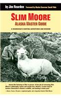 Slim More, Alaska Master Guide: A Sourdough's Hunting Adventures and Wisdom