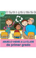 Abuelo Viene a la Clase de Primer Grado: Grandpa Comes to First Grade