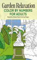 Garden Relaxation Color by Numbers for Adults: Beautiful, Stress-Free Coloring Pages