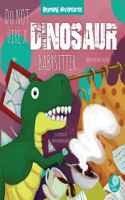 Do Not Hire a Dinosaur Babysitter: (Rhyming Adventures)