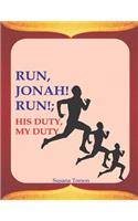 Run, Jonah! Run!; His Duty, My Duty