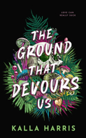 The Ground That Devours Us