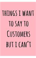 Things I Want To Say To Customers But I Can't