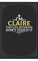 I'm Claire that's my notebook don't touch it: Lined notebook / Journal Gift, 121 pages Soft Cover, Matte finish / best gift for Claire