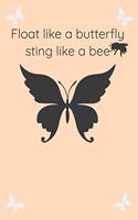 Float Like A Butterfly Sting Like A Bee Cool Nature Butterfly Journal, Notebook and daily planner with butterflies design to write, cool Birthday Gift