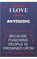 I Love Antiquing Because Punching People Is Frowned Upon