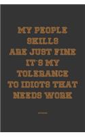 My People skills are just fine it's my tolerance to idiots that needs work