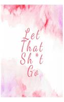 Let That Sh*t Go
