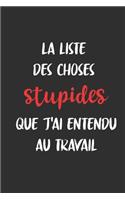la liste des choses stupides que j'ai entendu au travail