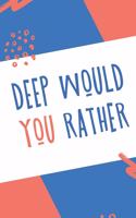 Deep Would You Rather: Funny & Deep Would You Rather Question for Everyone, Hilarious Scenarios for The Whole Family to Participate in - Game Book Gift