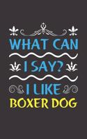What Can I Say? I Like Boxer Dog