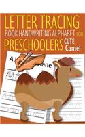 Letter Tracing Book Handwriting Alphabet for Preschoolers Cute Camel: Letter Tracing Book -Practice for Kids - Ages 3+ - Alphabet Writing Practice - Handwriting Workbook - Kindergarten - toddler - Cute Camel