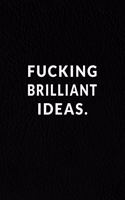 Fucking Brilliant Ideas.: Lined Notebook, Motivational Gifts. 120 Pages. Size-6 in x 9 in Cover.