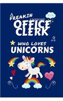 A Freakin Awesome Office Clerk Who Loves Unicorns: Perfect Gag Gift For An Office Clerk Who Happens To Be Freaking Awesome And Loves Unicorns! - Blank Lined Notebook Journal - 100 Pages 6 x 9 Format 