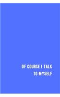 Of Course I Talk to Myself
