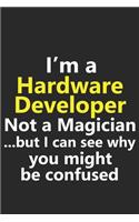 I'm a Hardware Developer Not A Magician But I Can See Why You Might Be Confused