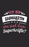 Ich Bin Zahnärztin Was Sind Deine Superkräfte?: A5 Liniertes - Notebook - Notizbuch - Taschenbuch - Journal - Tagebuch - Ein lustiges Geschenk für Freunde oder die Familie und die beste Zahnärztin