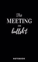 This Meeting is Bullsh*t Notebook Black - A5 Lined Notebook 120 pages 6 x 9 inches (15 x 22 cm)