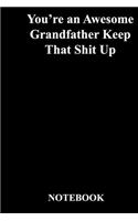 You're an Awesome Grandfather Keep That Shit Up: Lined Notebook / Journal Gift, 118 Pages, 6x9, Soft Cover, Matte Finish