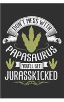 Don't Mess With Papasaurus You'll Get Jurasskicked: Gifts for papa, father gifts from kids, father gifts 6x9 Journal Gift Notebook with 125 Lined Pages