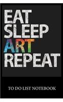 Eat Sleep Art Repeat: To Do & Dot Grid Matrix Checklist Journal, Task Planner Daily Work Task Checklist Doodling Drawing Writing and Handwriting & Calligraphy Minimalist