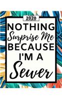 Nothing Surprise Me Because I'm A Sewer: 2020 Planner For Sewers, 1-Year Daily, Weekly And Monthly Organizer With Calendar Unique Gift For Sewing Lovers (8" x 10")