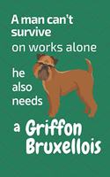 man can't survive on works alone he also needs a Griffon Bruxellois: For Griffon Bruxellois Dog Fans