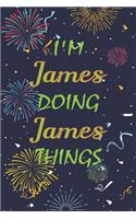 I'm James Doing James Things Notebook Birthday Gift: Personalized Name Journal Writing Notebook For boys and men, 100 Pages, 6x9, Soft Cover, Matte Finish