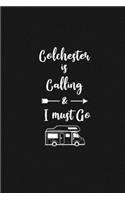 Colchester is Calling and I Must Go: 6''x9'' Lined Writing Notebook Journal, 120 Pages, Best Novelty Birthday Santa Christmas Gift For Friends, Fathers, ... Cover With White Quote and W