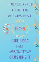 I never asked to be the world's best boss