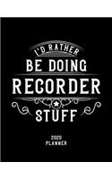 I'd Rather Be Doing Recorder Stuff 2020 Planner: Recorder Fan 2020 Planner, Funny Design, 2020 Planner for Recorder Lover, Christmas Gift for Recorder Lover