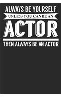 Always Be Yourself Unless You Can Be An Actor Then Always Be An Actor