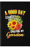 A Good Day Starts Spraying My Garden