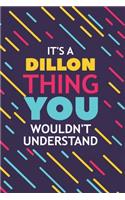 It's a Dillon Thing You Wouldn't Understand: Lined Notebook / Journal Gift, 120 Pages, 6x9, Soft Cover, Glossy Finish