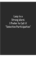 Lazy is a Strong Word. I Prefer to Call it
