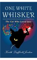 One White Whisker: The Cat Who Loved Jazz