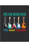 You Can Never Have Too Many Guitars: Guitar Tablature Notebook: 8" x 10", 149 White Color Pages, Matte Finish Cover