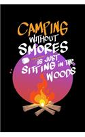 Camping Without Smores Is Just Sitting In The Woods