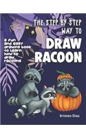 The Step-by-Step Way to Draw Racoon: A Fun and Easy Drawing Book to Learn How to Draw Racoons