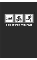 I Do It for the Pain: Notebook Triathlon Notizbuch kariert Triathlet Planer Journal 6x9 karo