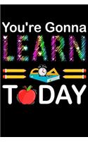 You're Gonna Learn Today