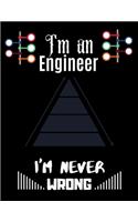 I'm an Engineer I'm Never WRONG