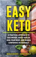 Easy Keto: A Practical Approach to Lose Weight, Boost Health, Heal Your Body, and Regain Confidence in yourself