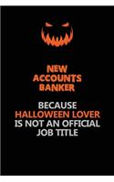 New Accounts Banker Because Halloween Lover Is Not An Official Job Title: Halloween Scary Pumpkin Jack O'Lantern 120 Pages 6x9 Blank Lined Paper Notebook Journal