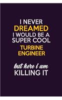 I Never Dreamed I Would Be A Super cool Turbine Engineer But Here I Am Killing It