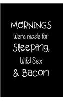 Mornings Were Made for Sleeping, Wild Sex and Bacon