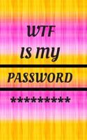 WTF Is My Password: Small Pocket Log Book With Alphabetical Tabs, Address Website & Password Record Manager, Reminder Organizer Journal