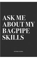 Ask Me About My Bagpipe Skills: A 6x9 Inch Diary Notebook Journal With A Bold Text Font Slogan On A Matte Cover and 120 Blank Lined Pages Makes A Great Alternative To A Card