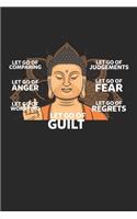Let go of Guilt: Sei glücklich Zen Kleiner Buddha Notizbuch liniert 120 Seiten für Notizen Zeichnungen Formeln Organizer Tagebuch