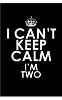 I Can't Keep Calm I'm Two